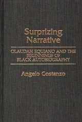 9780313256332-0313256330-Surprizing Narrative: Olaudah Equiano and the Beginnings of Black Autobiography (Contributions in Afro-American and African Studies: Contemporary Black Poets)
