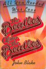 9780399505560-0399505563-All you needed was love: The Beatles after the Beatles