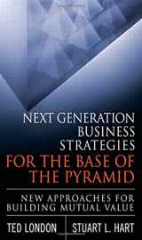 9780137047895-0137047894-Next Generation Business Strategies for the Base of the Pyramid: New Approaches for Building Mutual Value