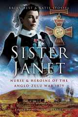 9781526783370-1526783371-Sister Janet: Nurse & Heroine of the Anglo-Zulu War, 1879