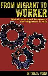 9781501735141-1501735144-From Migrant to Worker: Global Unions and Temporary Labor Migration in Asia