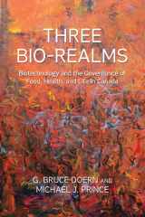 9781442611542-1442611545-Three Bio-Realms: Biotechnology and the Governance of Food, Health, and Life in Canada (Studies in Comparative Political Economy and Public Policy)