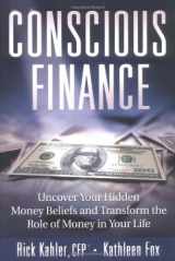 9780966554311-0966554310-Conscious Finance: Uncover Your Hidden Money Beliefs and Transform the Role of Money in Your Life