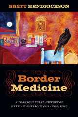 9781479846320-1479846325-Border Medicine: A Transcultural History of Mexican American Curanderismo (North American Religions)