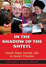 9780253022974-0253022975-In the Shadow of the Shtetl: Small-Town Jewish Life in Soviet Ukraine