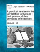 9781240020140-1240020147-A practical treatise on the law relating to trustees: their powers, duties, privileges and liabilities.