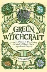 9781646115648-1646115643-Green Witchcraft: A Practical Guide to Discovering the Magic of Plants, Herbs, Crystals, and Beyond