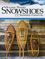 9781565234857-1565234855-Building Wooden Snowshoes & Snowshoe Furniture: Winner of "Legendary Maine Guide" Award (Fox Chapel Publishing)