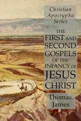 9781631184154-1631184156-The First and Second Gospels of the Infancy of Jesus Christ: Christian Apocrypha Series