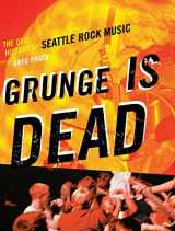 9781550228779-1550228773-Grunge Is Dead: The Oral History of Seattle Rock Music