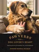 9781496447272-1496447271-Pawverbs for a Dog Lover’s Heart: Inspiring Stories of Friendship, Fun, and Faithfulness