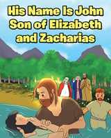 9781639611751-1639611754-His Name Is John Son of Elizabeth and Zacharias