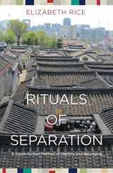 9780692815892-0692815899-Rituals of Separation: A South Korean Memoir of Identity and Belonging