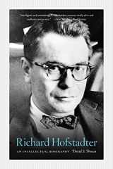 9780226076416-0226076415-Richard Hofstadter: An Intellectual Biography