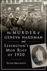 9781467143967-1467143960-The Murder of Geneva Hardman and Lexington's Mob Riot of 1920 (True Crime)