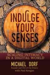 9781642932676-1642932671-Indulge Your Senses: Scaling Intimacy in a Digital World