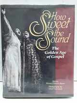 9781880216194-1880216191-How Sweet the Sound: The Golden Age of Gospel