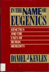 9780394507026-0394507029-In the Name of Eugenics: Genetics and the Uses of Human Heredity