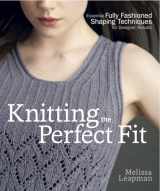 9780307586643-0307586642-Knitting the Perfect Fit: Essential Fully Fashioned Shaping Techniques for Designer Results