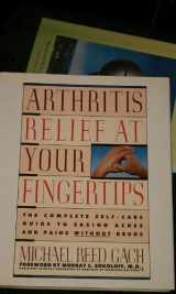 9780446514743-0446514748-Arthritis Relief at Your Fingertips: The Complete Self-Care Guide for Easing Aches and Pains Without Drugs