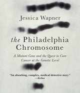 9781622311774-1622311779-The Philadelphia Chromosome: A Mutant Gene and the Quest to Cure Cancer at the Genetic Level