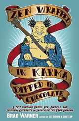 9781577316541-1577316541-Zen Wrapped in Karma Dipped in Chocolate: A Trip Through Death, Sex, Divorce, and Spiritual Celebrity in Search of the True Dharma