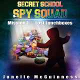 9780995382244-0995382247-Mission 1: Lost Lunchboxes: A Fun Rhyming Spy Mystery Picture Book for ages 4-6 (Secret School Spy Squad)