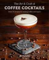 9781788790437-178879043X-The Art & Craft of Coffee Cocktails: Over 80 recipes for mixing coffee and liquor