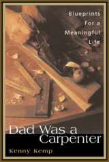9780062517630-0062517635-Dad Was a Carpenter: A Father, a Son, and the Blueprints for a Meaningful Life