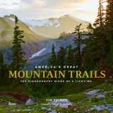 9780847865420-0847865428-America's Great Mountain Trails: 100 Highcountry Hikes of a Lifetime (Great Hiking Trails)