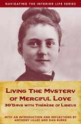 9781941447963-1941447961-Living the Mystery of Merciful Love: 30 Days With Thérèse of Lisieux
