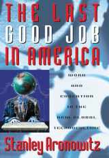 9780742560260-0742560260-The Last Good Job in America: Work and Education in the New Global Technoculture (Critical Perspectives Series: A Book Series Dedicated to Paulo Freire)