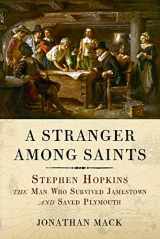 9781641605984-1641605987-A Stranger Among Saints: Stephen Hopkins, the Man Who Survived Jamestown and Saved Plymouth