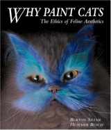 9781580084727-1580084729-Why Paint Cats: The Ethics of Feline Aesthetics