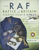 9781473849990-1473849993-The RAF Battle of Britain Fighter Pilot's Kitbag: Uniforms & Equipment from the Summer of 1940 and the Human Stories Behind Them