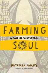 9780991309825-0991309820-Farming Soul: A Tale of Initiation