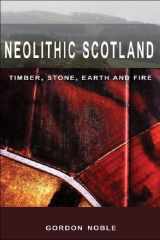 9780748623389-0748623388-Neolithic Scotland: Timber, Stone, Earth and Fire