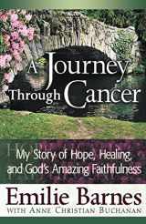 9780736910668-0736910662-A Journey Through Cancer: My Story of Hope, Healing, and God's Amazing Faithfulness