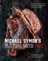9780804186582-0804186588-Michael Symon's Playing with Fire: BBQ and More from the Grill, Smoker, and Fireplace: A Cookbook