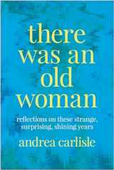 9780870712579-0870712578-There Was an Old Woman: Reflections on These Strange, Surprising, Shining Years
