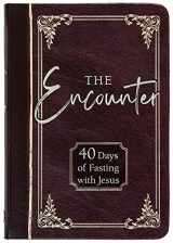 9781424562176-1424562171-The Encounter: 40 Days of Fasting with Jesus