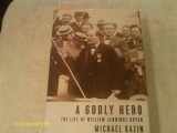 9780375411359-0375411356-A Godly Hero: The Life of William Jennings Bryan