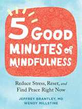9781684038664-1684038669-Five Good Minutes of Mindfulness: Reduce Stress, Reset, and Find Peace Right Now
