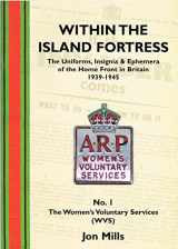 9780952811435-095281143X-The Uniforms, Insignia and Ephemera of the Home Front in Britain 1939-1945: Women's Voluntary Services No. 1 (Within the Island Fortress)