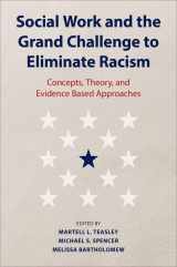 9780197674949-0197674941-Social Work and the Grand Challenge to Eliminate Racism: Concepts, Theory, and Evidence Based Approaches