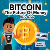 9781096750567-1096750562-Bitcoin: The Future of Money (Kids Guide)