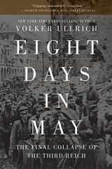 9781324092889-1324092882-Eight Days in May: The Final Collapse of the Third Reich