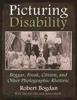 9780815633020-0815633025-Picturing Disability: Beggar, Freak, Citizen and Other Photographic Rhetoric (Critical Perspectives on Disability)