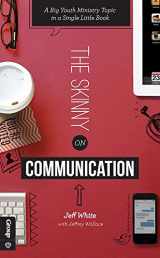 9781470725433-1470725436-The Skinny on Communication: A Big Youth Ministry Topic in a Single Little Book