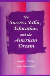 9780791429945-0791429946-The Success Ethic, Education, and the American Dream (Suny Series, Education and Culture: Critical Factors in the Formation of Character and Community in American Life)